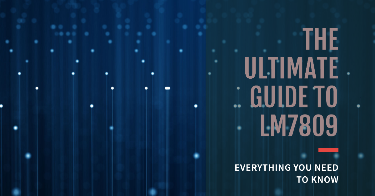 The Ultimate Guide to LM7809: Everything You Need to Know - Quarktwin ...