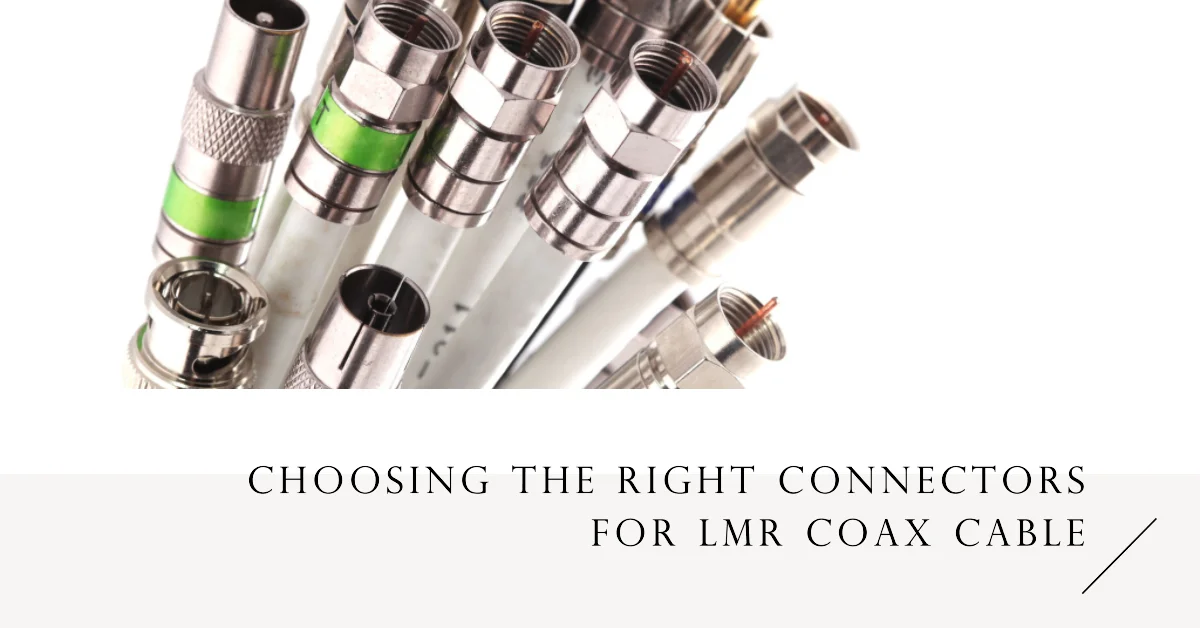 Choosing the Right Connectors for LMR Coax Cable Quarktwin Electronic